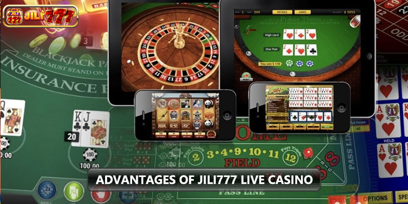 Advantages of jili777 live casino